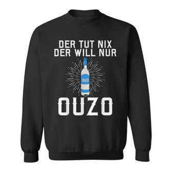 Der Tut Nix Der Will Nur Ouzo Sweatshirt - Seseable
