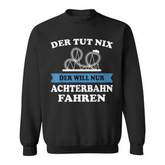 Der Tut Nix Der Will Nur Roller Coaster Drive Sweatshirt - Geschenkecke