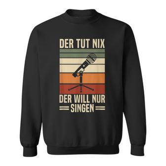 Der Tut Nix Der Will Nur Singen Singer Vocal Music Sweatshirt - Seseable