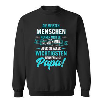 Der Welt Die Meisten Menschen Nennen Mich Bei Namen Papa Sweatshirt - Geschenkecke