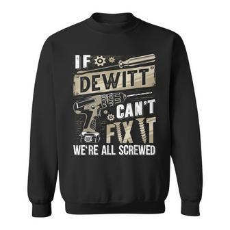 Dewitt Family Name If Dewitt Can't Fix It Sweatshirt - Seseable