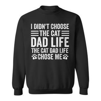 I Didn't Choose The Cat Dad Life Chose Me Dad Father's Day Sweatshirt - Thegiftio UK