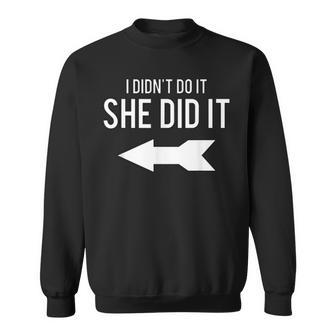 I Didn't Do It She Did It T With Arrow Sweatshirt - Monsterry
