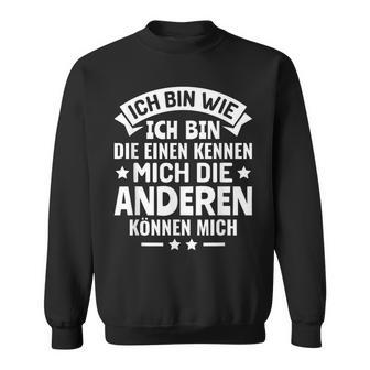 Die Einen Kenner Die Anderen Können Mich Ich Bin Wie Ich Bin Wie Ich Bin Sweatshirt - Geschenkecke