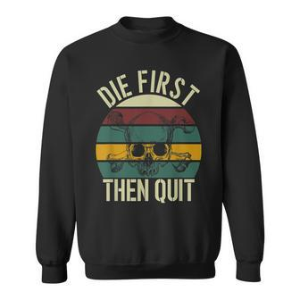 Die First Then Quit Retro Vintage Sweatshirt - Seseable