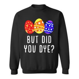 But Did You Die Easter Egg Dye Happy Easter Day Bunny Sweatshirt | Mazezy