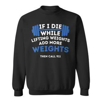 If I Die While Lifting Weights Powerlifting Workout Gym Sweatshirt - Monsterry UK