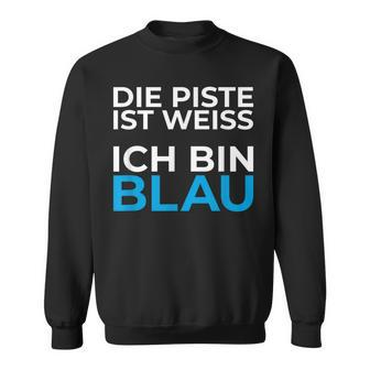 Die Piste Ist Ich Bin Blau Pistensau Apres Ski Party Outfit Sweatshirt - Seseable