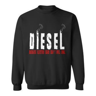 Diesel Because Electric Cars Can't Roll Coal Truck Driver Sweatshirt - Monsterry CA