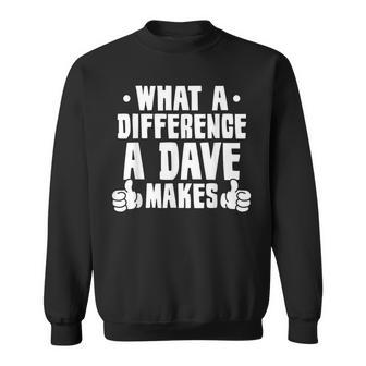 What A Difference A Dave Makes Sweatshirt - Monsterry AU