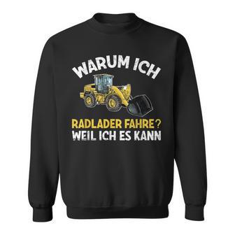 Digger Warum Ich Radlader Fahre Weil Ich Es Kann Slogan Sweatshirt - Seseable