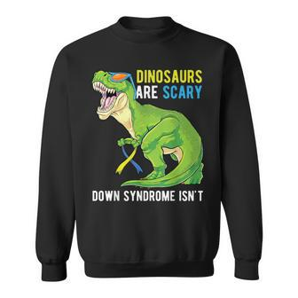 Dinosaur Down Syndrome Awareness Dinosaurs Are Scary Sweatshirt - Monsterry