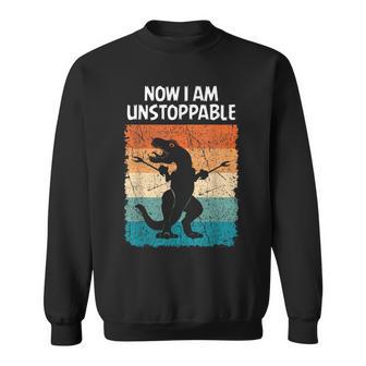 Dinosaur Now I Am Unstoppable Trex Sweatshirt - Monsterry UK