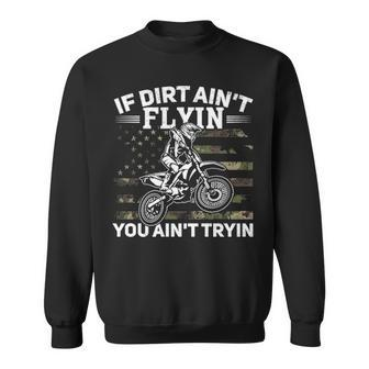If Dirt Ain't Flyin You Ain't Tryin Dirt Bike Motocross Sweatshirt | Mazezy