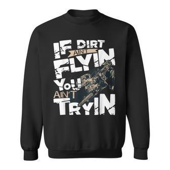 If Dirt Ain't Flyin You Ain't Tryin Dirt Bike Mx Bike Rider Sweatshirt - Monsterry