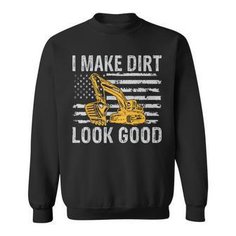 I Make Dirt Look Good Excavator Sweatshirt - Monsterry AU