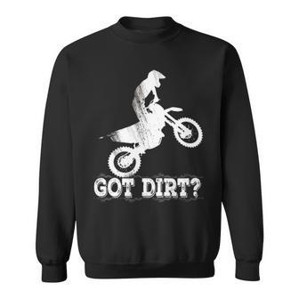 Got Dirt Moto Cross Dirt Biking Motorcross Motorcycles Sweatshirt | Mazezy