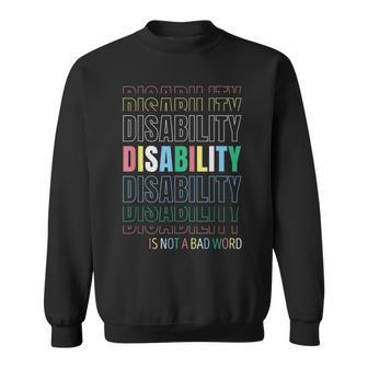 Disability Not A Bad Word Celebrate Disability Pride Month Sweatshirt - Monsterry