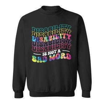 Disability Is Not A Bad Word Tie Dye Disability Awareness Sweatshirt - Monsterry DE