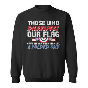 Those Who Disrespect Our Flag Never Handed Folded One Sweatshirt - Monsterry