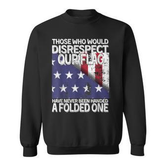 Those Who Would Disrespect Our Flag Have Never Been Handed Sweatshirt - Monsterry
