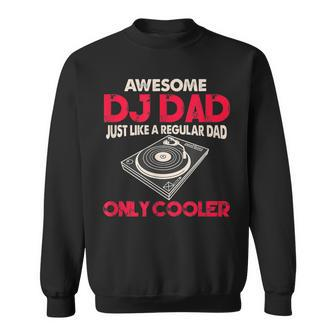 Dj Dad Awesome Dj Dad Just Like A Regular Dad Only Cooler Sweatshirt - Monsterry CA