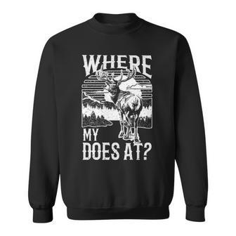 Where My Does At Deer Hunting Sweatshirt | Mazezy