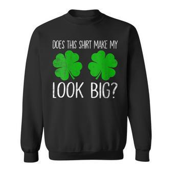 Does This Make My Shamrocks Look Big St Patrick's Day Sweatshirt - Thegiftio UK