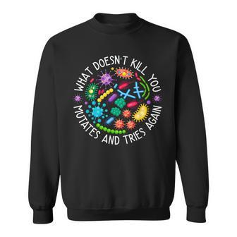 What Doesn't Kill You Mutates And Tries Again Biology Sweatshirt - Seseable