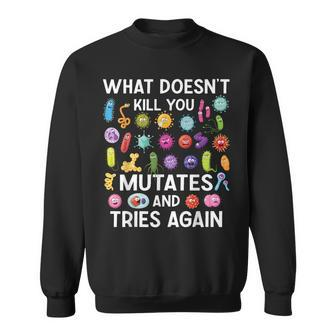 What Doesn't Kill You Mutates And Tries Again Sweatshirt - Thegiftio UK