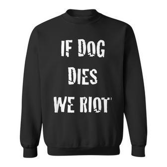If Dog Dies We Riot Zombie Sweatshirt - Monsterry
