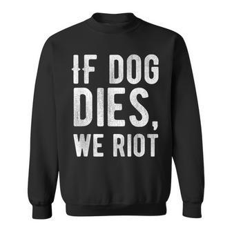 If Dog Dies We Riot Zombie Dead Sweatshirt - Monsterry AU