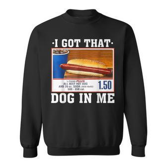 I Got That Dog In Me Hot Dogs Combo Parody Humor Sweatshirt | Mazezy