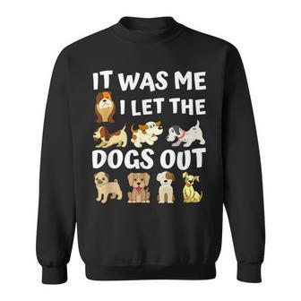 Dog Lover Present It Was Me I Let The Dogs Out Dog Sweatshirt - Thegiftio UK