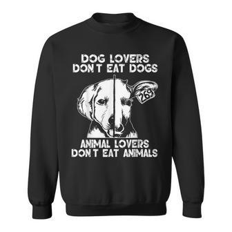 Dog Lovers Don't Eat Dogs Animal Lovers Don't Eat Animals Sweatshirt - Monsterry AU