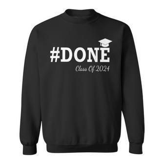 Done Class Of 2024 Graduation For Her Him Grad Seniors 2024 Sweatshirt - Monsterry CA