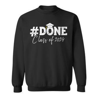 Done Class Of 2024 For Senior Year Graduate And Graduation Sweatshirt - Monsterry DE