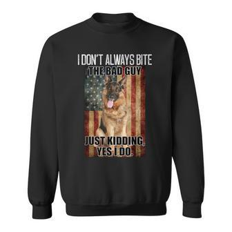 I Dont Always Bite The Bad Guy German Shepherd Sweatshirt - Monsterry