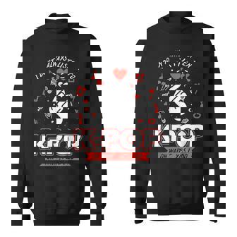 I Don't Always Listen To K-Pop Korean Pop Fan Sweatshirt - Thegiftio UK