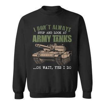 I Don't Always Stop And Look At Army Tanks Vintage Military Sweatshirt - Monsterry CA
