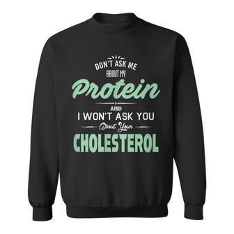Don't Ask Me About My Protein Cute Veggie Fun Ts Sweatshirt - Monsterry
