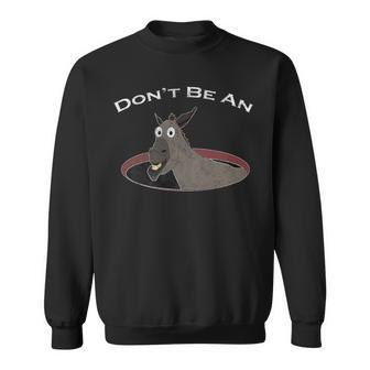 Don't Be An Asshole Ass In A Hole Distressed Look Sweatshirt - Monsterry