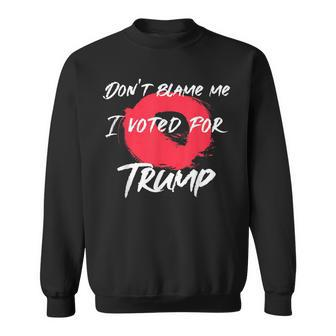 Don't Blame Me I Voted For Trump Artistic Pro Donald Sweatshirt - Monsterry UK
