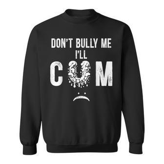 Don't Bully Me It Turns Me On Sweatshirt - Monsterry