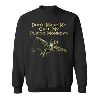 Don't Make Me Call My Flying Monkeys Sweatshirt - Monsterry UK