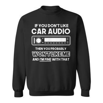 If You Don't Like Car Audio Car Stereo Sweatshirt - Monsterry DE