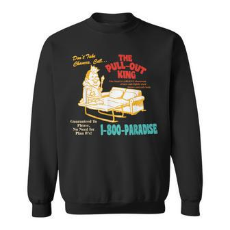 Don’T Take Chance Call…The Pull-Out King Quote Sweatshirt - Monsterry AU