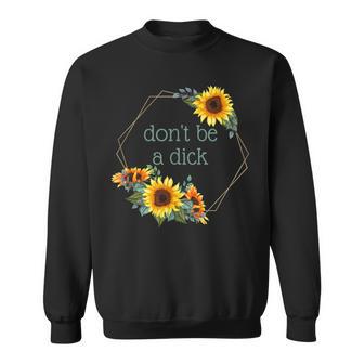 Don't Be A Dick Quote Watercolor Sunflowers Sweatshirt - Monsterry AU