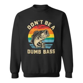 Dont Be Dumb Bass Dad Fishing Lovers Fisher Sweatshirt - Monsterry
