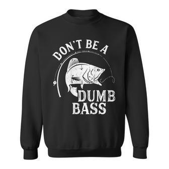 Don't Be A Dumb Bass Bass Fishing Dad On Back Sweatshirt - Monsterry UK